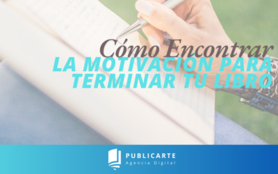 Cómo Encontrar la Motivación para Terminar tu Libro
