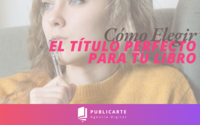 Cómo Elegir el Título Perfecto para tu Libro